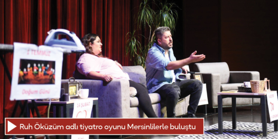 Ruh Öküzüm adlı tiyatro oyunu Mersinlilerle buluştu