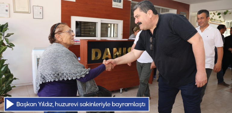 Başkan Yıldız, huzurevi sakinleriyle bayramlaştı