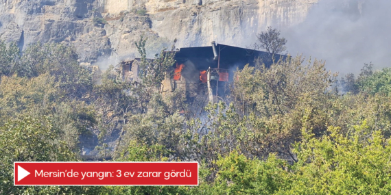 Mersin’de yangın: 3 ev zarar gördü
