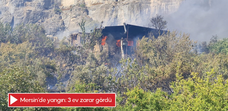 Mersin’de yangın: 3 ev zarar gördü