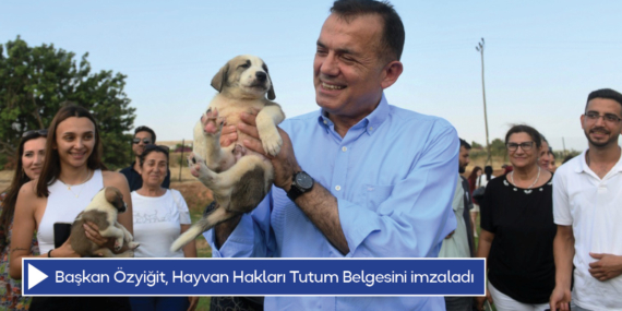 Başkan Özyiğit, Hayvan Hakları Tutum Belgesini imzaladı