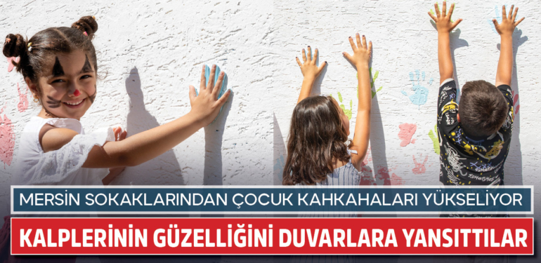 Mersin’de çocukların kalbinin güzelliği duvarlara yansıyor