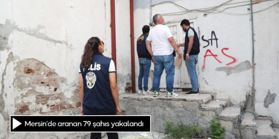 Mersin’de aranan 79 şahıs yakalandı