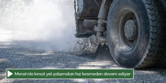 Mersin’de kırsal yol çalışmaları hız kesmeden devam ediyor