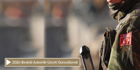 2024 Bedelli Askerlik Ücreti Güncellendi