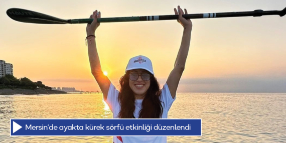 Mersin’de ayakta kürek sörfü etkinliği düzenlendi