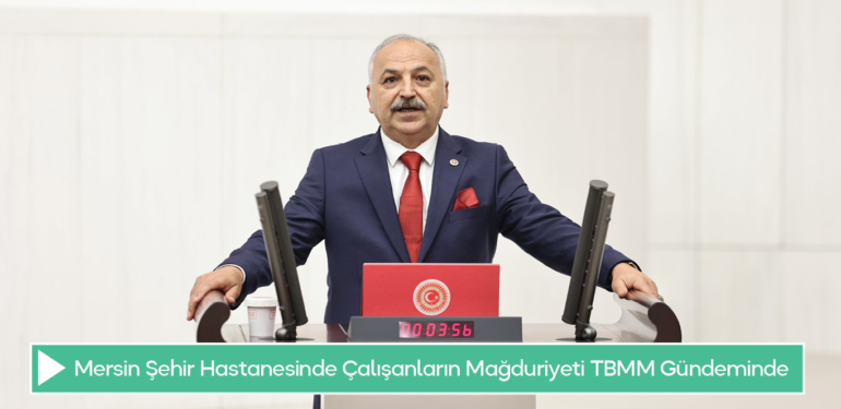 Mersin Şehir Hastanesinde Çalışanların Mağduriyeti TBMM Gündeminde