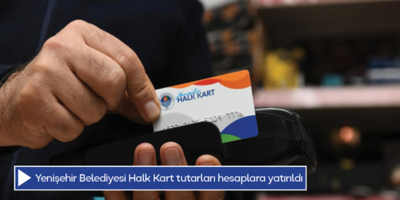 Yenişehir Belediyesi Halk Kart tutarları hesaplara yatırıldı