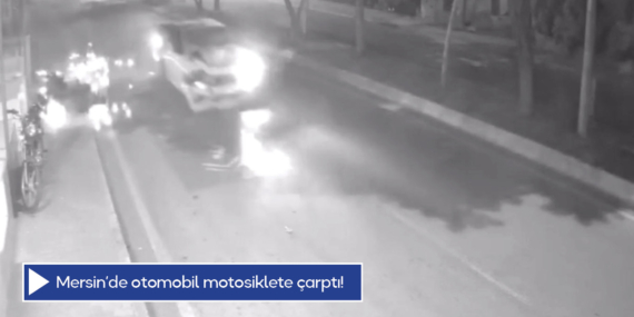 Mersin’de otomobil motosiklete çarptı, sürücü takla atarak metrelerce sürüklendi