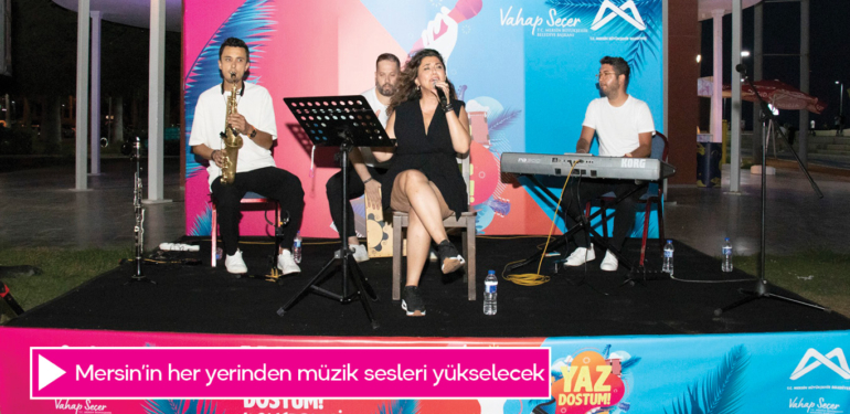 Mersin’in her yerinden müzik sesleri yükselecek