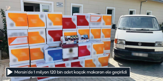 Mersin’de 1 milyon 120 bin adet kaçak makaron ele geçirildi