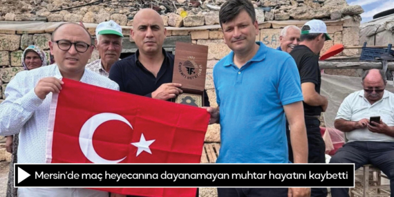 Mersin’de maç heyecanına dayanamayan muhtar hayatını kaybetti