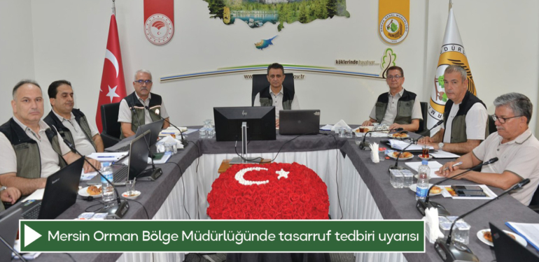 Mersin Orman Bölge Müdürlüğünde tasarruf tedbiri uyarısı