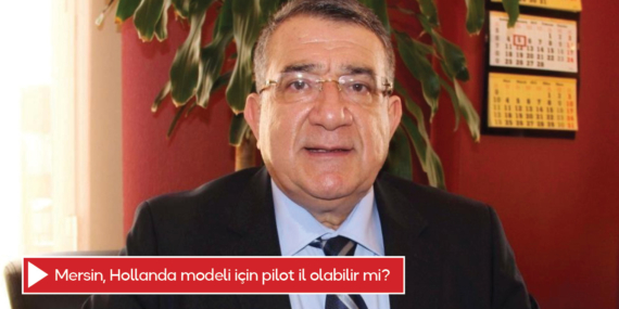 Mersin, Hollanda modeli için pilot il olabilir mi?
