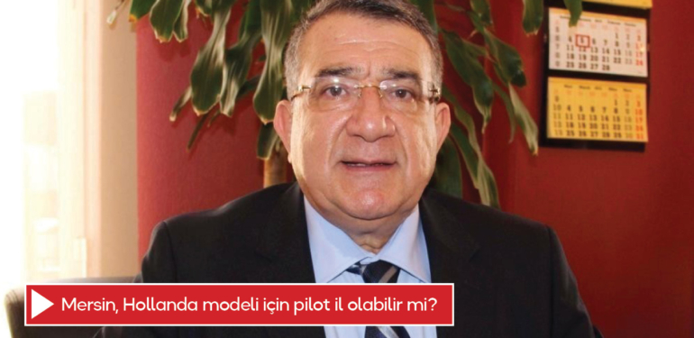 Mersin, Hollanda modeli için pilot il olabilir mi?