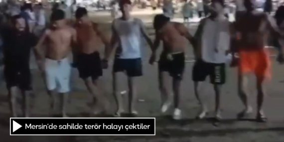 Mersin’de sahilde terör halayı çektiler