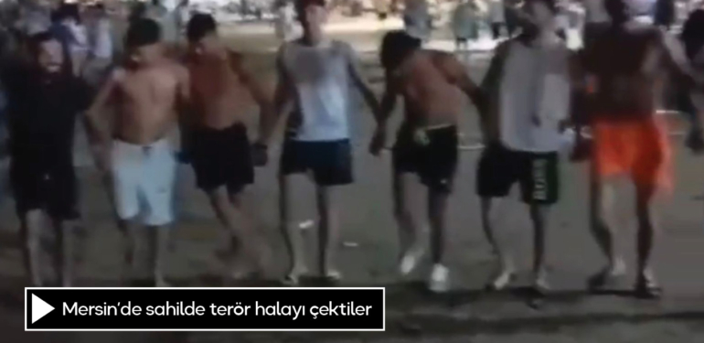 Mersin’de sahilde terör halayı çektiler