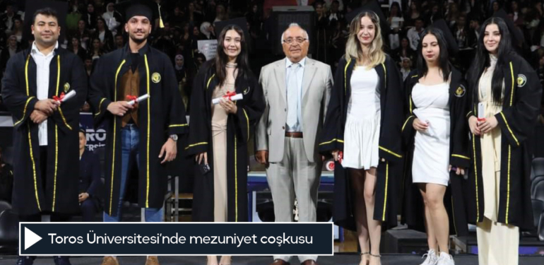 Toros Üniversitesi’nde mezuniyet coşkusu