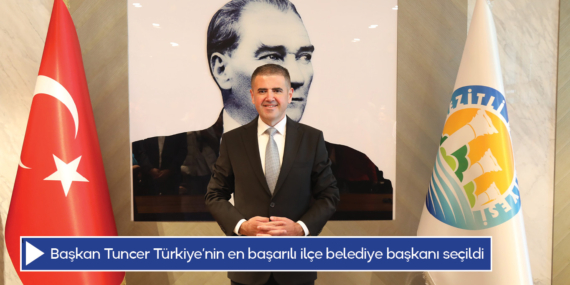 Başkan Tuncer Türkiye’nin en başarılı ilçe belediye başkanı seçildi