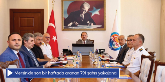 Mersin’de son bir haftada aranan 791 şahıs yakalandı