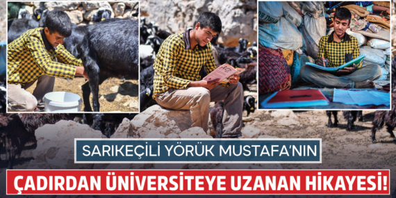 Sarıkeçili Yörük Mustafa’nın çadırdan üniversiteye uzanan başarı hikayesi