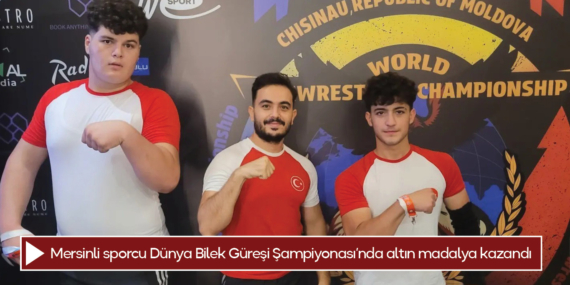 Mersinli sporcu Dünya Bilek Güreşi Şampiyonası’nda altın madalya kazandı