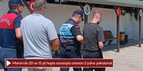 Mersin’de 20 ve 13 yıl hapis cezasıyla aranan 2 şahıs yakalandı