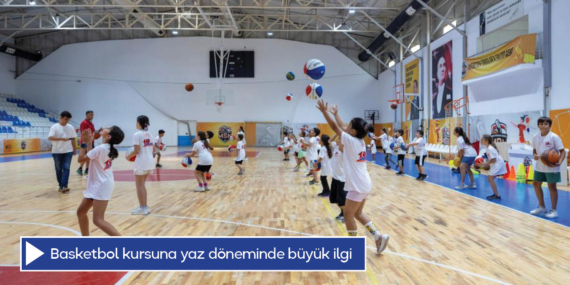 Basketbol kursuna yaz döneminde büyük ilgi