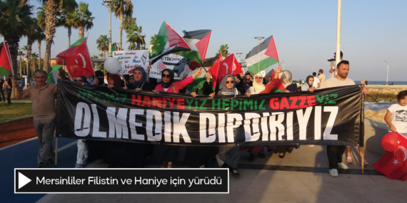 Mersinliler Filistin ve Haniye için yürüdü