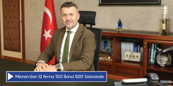Mersin’den 12 firma ‘İSO İkinci 500’ listesinde