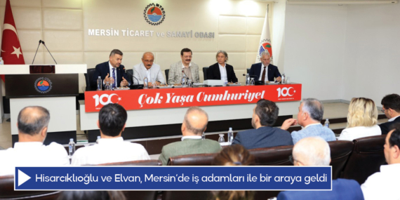 Hisarcıklıoğlu ve Elvan, Mersin’de iş adamları ile bir araya geldi