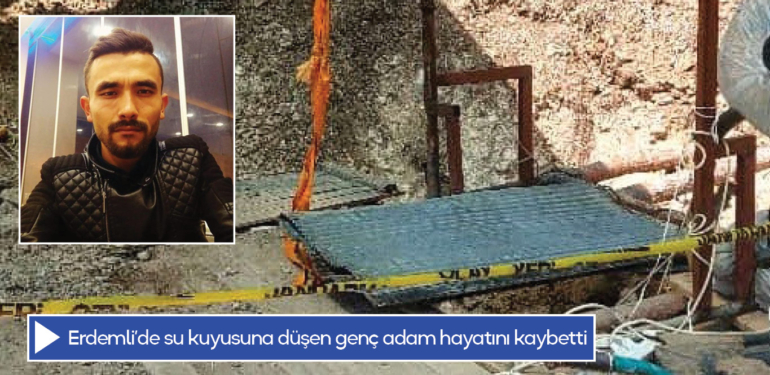 Erdemli’de su kuyusuna düşen genç adam hayatını kaybetti
