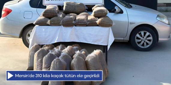 Mersin’de 310 kilo kaçak tütün ele geçirildi