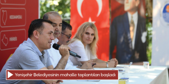 Yenişehir Belediyesinin mahalle toplantıları başladı