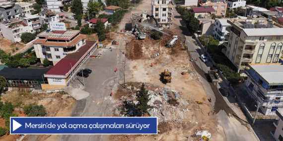 Mersin’de yol açma çalışmaları sürüyor