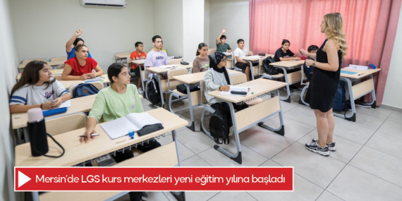 Mersin’de LGS kurs merkezleri yeni eğitim yılına başladı