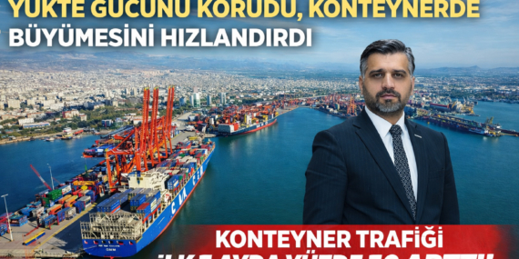 MERSİN, MIP’E RAĞMEN İLK ÇEYREKTE YÜKTE GÜCÜNÜ KORUDU, KONTEYNERDE BÜYÜMESİNİ HIZLANDIRDI