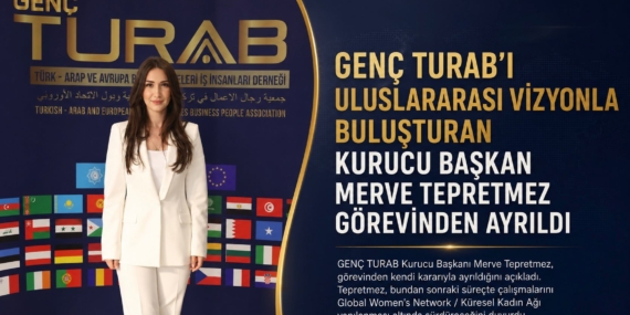 GENÇ TURAB’I ULUSLARARASI VİZYONLA BULUŞTURAN KURUCU BAŞKAN MERVE TEPRETMEZ GÖREVİNDEN AYRILDI